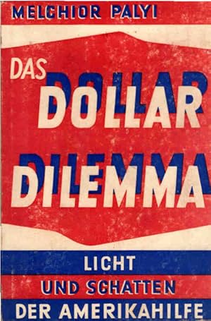 Imagen del vendedor de Das Dollar-Dilemma : Licht und Schatten d. Amerikahilfe. Melchior Palyi. Aus d. Amerikan. bers. von Wolf Friederich a la venta por Schrmann und Kiewning GbR