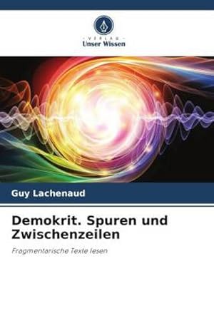 Bild des Verkufers fr Demokrit. Spuren und Zwischenzeilen : Fragmentarische Texte lesen zum Verkauf von AHA-BUCH GmbH