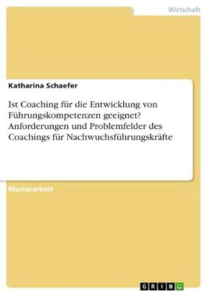 Bild des Verkufers fr Ist Coaching fr die Entwicklung von Fhrungskompetenzen geeignet? Anforderungen und Problemfelder des Coachings fr Nachwuchsfhrungskrfte zum Verkauf von AHA-BUCH GmbH