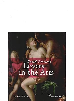 Seller image for Lovers in the arts : forty-one artworks from the Kunsthistorisches Museum in Vienna. Daniel Uchtmann. With a foreword by General director Sabine Haag. [Transl.: Andrea Schellner ; John Winbigler] for sale by Schrmann und Kiewning GbR