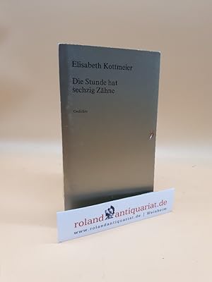 Die Stunde hat sechzig Zähne : Gedichte posthum / Elisabeth Kottmeier. Ausgew. und hrsg. von Rein...