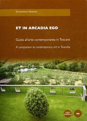Seller image for Et in Arcadia ego. Guida all'arte contemporanea in Toscana. A companion to contemporary art in Tuscany for sale by Libreria Studio Bosazzi