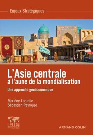 Image du vendeur pour L'Asie Centrale  l'aune de la mondialisation - Une approche goconomique mis en vente par JLG_livres anciens et modernes