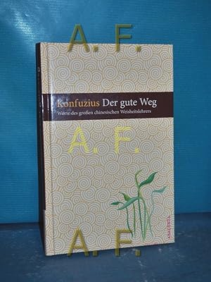 Imagen del vendedor de Der gute Weg : Worte des groen chinesische Weisheitslehrers Konfuzius. Zsgest. von Werner Felitz a la venta por Antiquarische Fundgrube e.U.