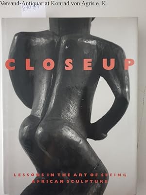 Seller image for Closeup Lessons in the Art of Seeing African Sculpture From an American Collection and the Horstmann Collection for sale by Versand-Antiquariat Konrad von Agris e.K.