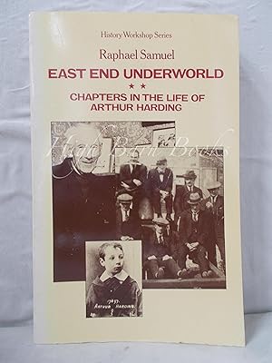 East End Underworld: Chapters in the Life of Arthur Harding Volume 2