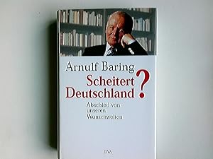 Bild des Verkufers fr Scheitert Deutschland? : der schwierige Abschied von unseren Wunschwelten. In Zusammenarbeit mit Dominik Geppert zum Verkauf von Antiquariat Buchhandel Daniel Viertel