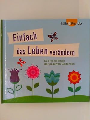 Seller image for Einfach das Leben verndern Das kleine Buch der positiven Gedanken for sale by mediafritze