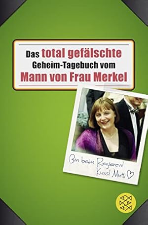 Seller image for Das total geflschte Geheim-Tagebuch vom Mann von Frau Merkel for sale by Antiquariat Buchhandel Daniel Viertel