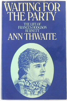 Bild des Verkufers fr Waiting for the Party: The Life of Frances Hodgson Burnett 1849-1924 zum Verkauf von PsychoBabel & Skoob Books