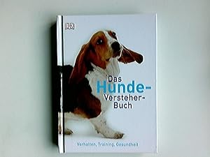 Das Hunde-Versteher-Buch : Verhalten, Training, Gesundheit. [Übers. Barbara Knesl]