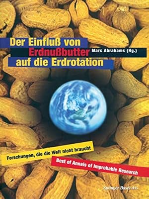 Bild des Verkufers fr Der Einflu von Erdnubutter auf die Erdrotation - Forschungen, die die Welt nicht braucht. Mark Abrahams (Hrsg.). Aus dem Amerikan. von Gabriele Herbst zum Verkauf von Antiquariat Buchhandel Daniel Viertel