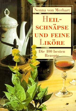 Seller image for Heilschnpse und feine Likre. Die 100 besten Rezepte for sale by Antiquariat Buchhandel Daniel Viertel