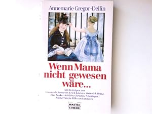 Bild des Verkufers fr Wenn Mama nicht gewesen wre . Annemarie Gregor-Dellin (Hrsg.). Mit Beitr. von Simone de Beauvoir . / Bastei-Lbbe-Taschenbuch ; Bd. 11818 : Allgemeine Reihe zum Verkauf von Antiquariat Buchhandel Daniel Viertel