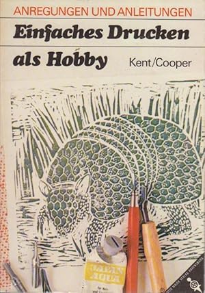 Einfaches Drucken als Hobby : Anregung u. Anleitungen. [Aus d. Engl.] / Kent ; Cooper / Ravensbur...