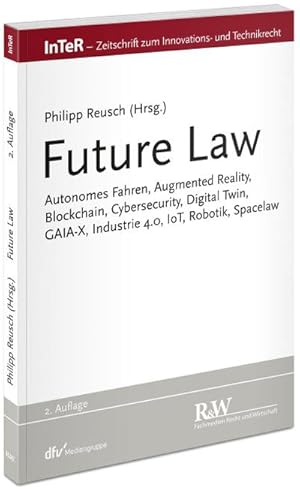 Seller image for Future Law : Autonomes Fahren, Augmented Reality, Blockchain, Cybersecurity, Digital Twin, GAIA-X, Industrie 4.0, IoT, Robotik, Spacelaw for sale by AHA-BUCH GmbH