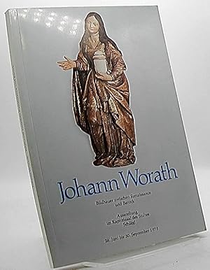 Johann Worath : 1609 - 1680; Bildhauer zwischen Renaissance u. Barock; Ausstellung d. Stiftes Sch...