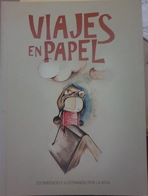 Imagen del vendedor de VIAJES EN PAPEL. ESCRIBIENDO E ILUSTRANDO POR LA VIDA. a la venta por Libreria Lopez de Araujo