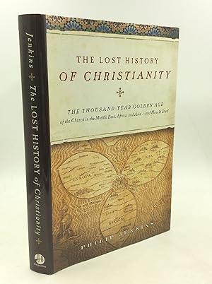 Seller image for THE LOST HISTORY OF CHRISTIANITY: The Thousand-Year Golden Age of the Church in the Middle East, Africa, and Asia-- and How It Died for sale by Kubik Fine Books Ltd., ABAA