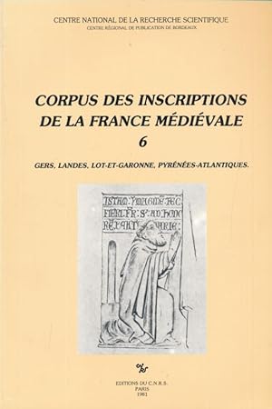 Bild des Verkufers fr Corpus des inscriptions de la France mdivale. N6 : Gers - Landes - Lot et Garonne - Pyrnes Atlantiques zum Verkauf von LIBRAIRIE GIL-ARTGIL SARL