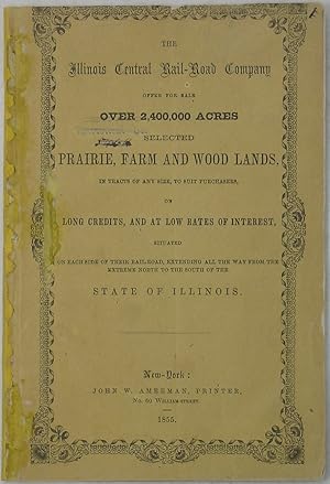 The Illinois Central Rail-Road Company Offers for Sale Over 2,400,000 Acres Selected Prairie, Far...