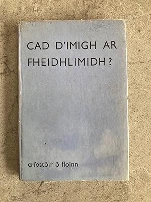 Cad D'imigh Ar Fheidhlimidh?