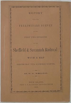 Report upon the Preliminary Survey of the First Two Divisions of the Sheffield & Savannah Railroa...