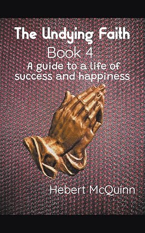 Seller image for The Undying Faith Book 4. A Guide to a Life of Success and Happiness for sale by moluna