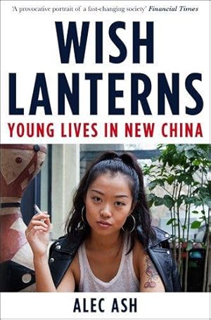 Bild des Verkufers fr Wish Lanterns: Young Lives in New China zum Verkauf von WeBuyBooks