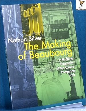 The Making of the Beaubourg: A Building Biography of the Centre Pompidou, Paris