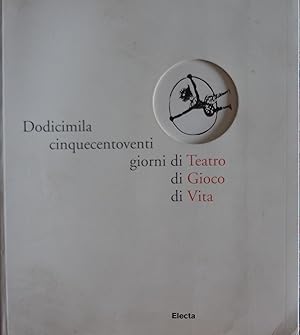 Dodicimilacinquecentoventi giorni di Teatro, di Gioco, di Vita