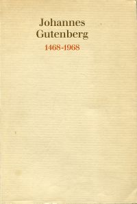 Johannes Gutenberg. Vom Bleibuchstaben zum Computer [1468 - 1968].