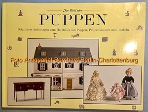 Bild des Verkufers fr Die Welt der Puppen. Detaillierte Anleitungen zum Herstellen von Puppen, Puppenhusern und -mbeln zum Verkauf von Antiquariat Bernhard