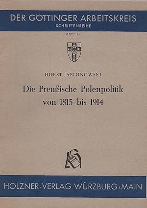 Seller image for Die preussische Polenpolitik von 1815 bis 1914. Gttinger Arbeitskreis: Schriftenreihe ; H. 69; Gttinger Arbeitskreis: Verffentlichung ; Nr. 299 for sale by Schrmann und Kiewning GbR