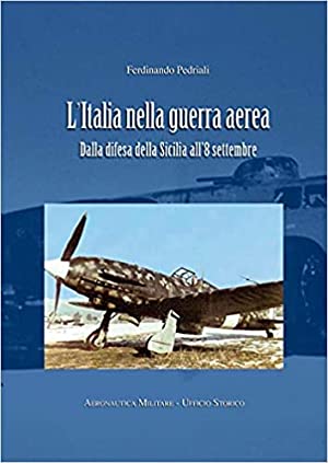 Imagen del vendedor de L'ITALIA NELLA GUERRA AEREA. Dalla difesa della Sicilia all'8 Settembre a la venta por Libreria Studio Bosazzi