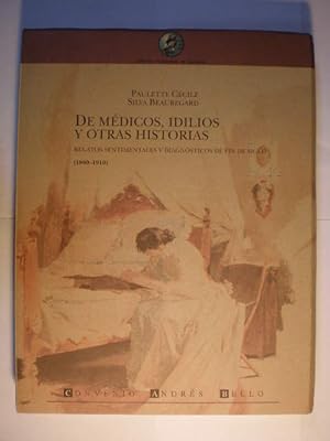 De médicos, idilios y otras historias. Relatos sentimentales y diagnósticos de fin de siglo (1880...