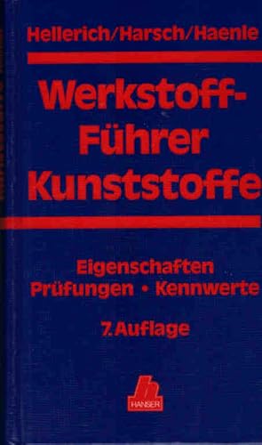 Werkstoff-Führer Kunststoffe : Eigenschaften, Prüfungen, Kennwerte ; mit 64 Tabellen. Hellerich/H...