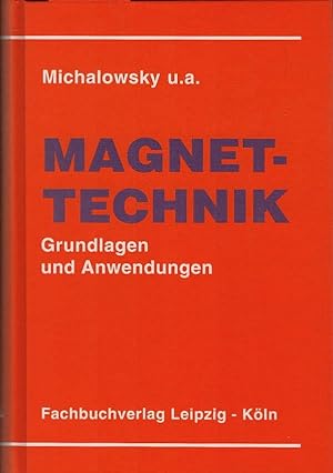 Magnettechnik : Grundlagen und Anwendungen ; mit Tabellen. Federführung: Lothar Michalowsky. Auto...