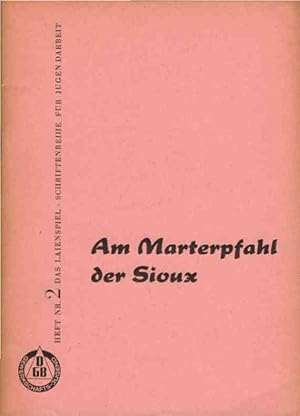 Bild des Verkufers fr Das Laienspiel. Schriftenreihe fr Jugendarbeit ; Heft 2., Am Marterpfahl der Sioux Ein Schmkerspiel zum Verkauf von Schrmann und Kiewning GbR