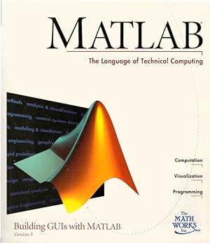 MATLAB : The language of Technical Computing : Building GUIs with MATLAB Version 5
