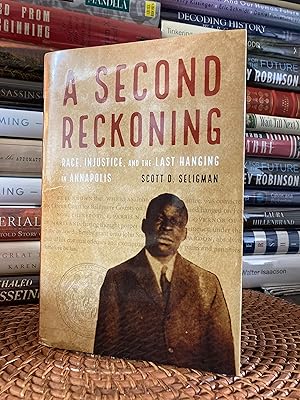 A Second Reckoning: Race, Injustice, and the Last Hanging in Annapolis (Signed First Printing)