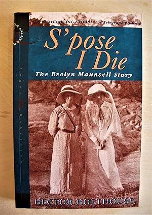 Seller image for S'pose I die: the Evelyn Maunsell story for sale by RightWayUp Books