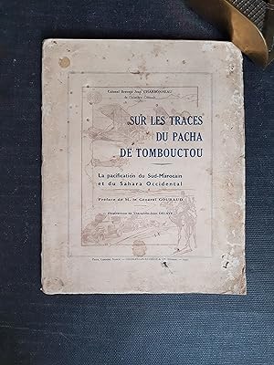 Sur les traces du Pacha de Tombouctou - La pacification du Sud-Marocain et du Sahara Occidental