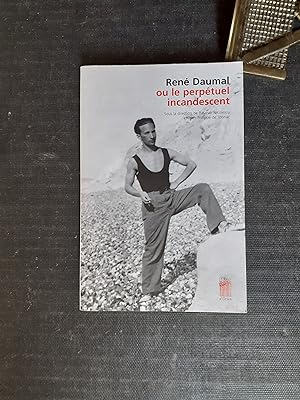 René Daumal ou le perpétuel incandescent - Etudes, témoignages, documents inédits