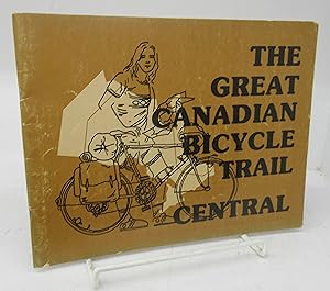 Bild des Verkufers fr The Great Canadian Bicycle Trail: Central zum Verkauf von Attic Books (ABAC, ILAB)