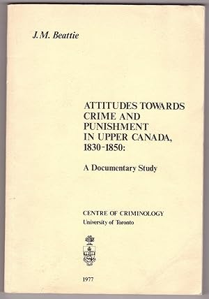 Attitudes Towards Crime and Punishment in Upper Canada, 1830-1850 A Documentary Study