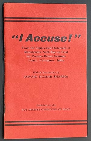 "I accuse!" From the suppressed statement of Manabendra Nath Roy on trial for treason before Sess...