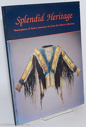Bild des Verkufers fr Splendid Heritage: Masterpieces of Native American Art from the Masco Collection zum Verkauf von Bolerium Books Inc.