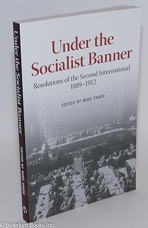 Under the Socialist Banner: Resolutions of the Second International, 1899-1912