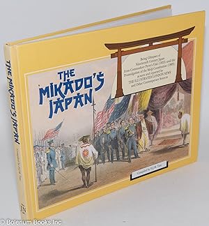Imagen del vendedor de The Mikado's Japan; being Glimpses of Nineteenth Century Japan from Commodore Perry's Visit (1853) until the Promulgation of the Meiji Constitution (1889), as seen and reported by The Illustrated London News and Other Contemporary Sources a la venta por Bolerium Books Inc.